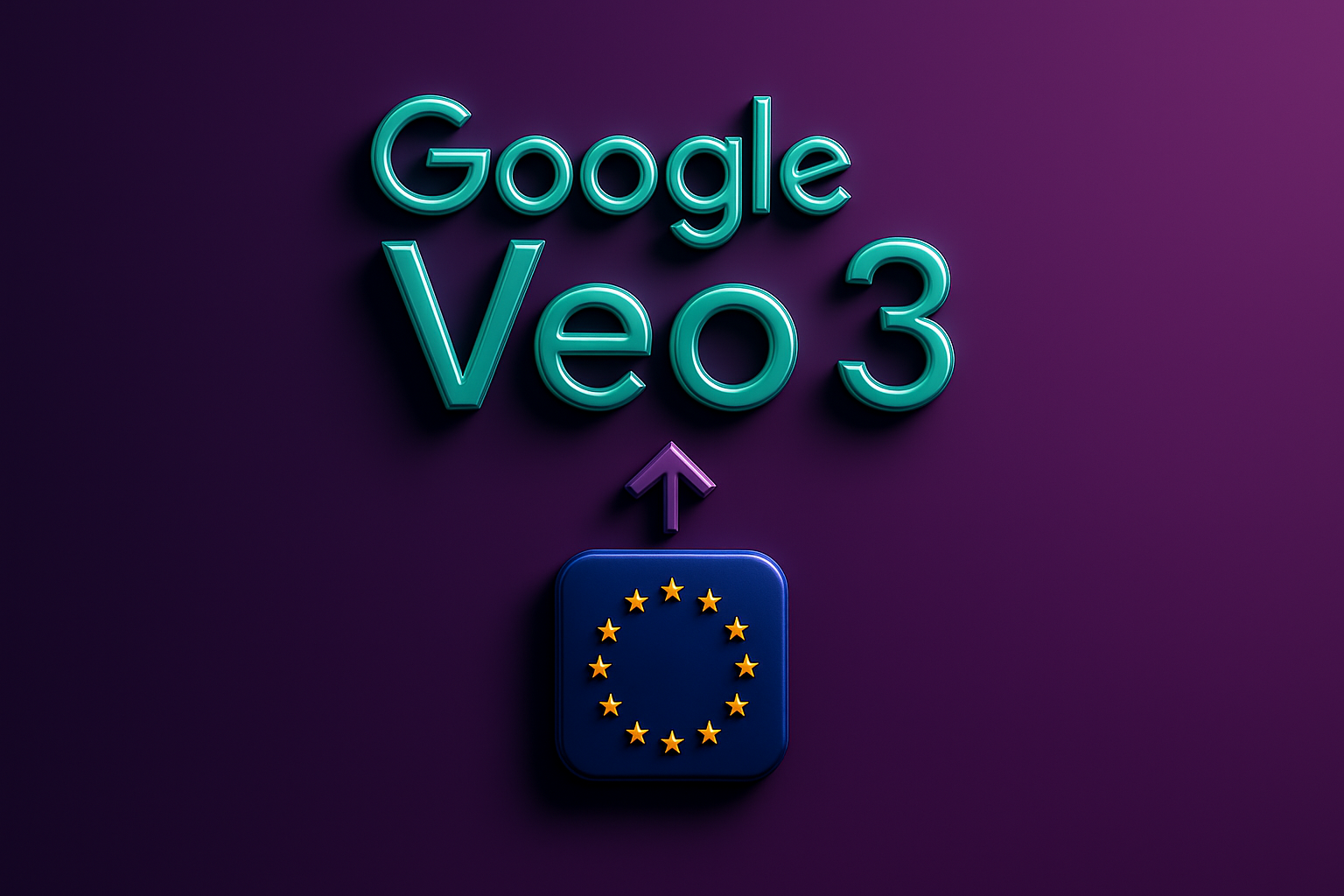 3D text reading ‘Google Veo 3’ in teal letters on a dark purple background, with an upward arrow pointing to a blue square icon featuring the European Union flag made of yellow stars.